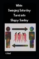 When Swinging Saturday Turns Into Sloppy Sunday