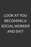Look At You Becoming A Social Worker and Sh!t
