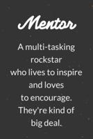 Mentor A Multi-Tasking Rockstar Who Lives To Inspire And Loves To Encourage They're Kind Of Big Deal