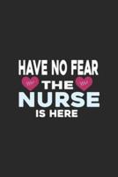 Have No Fear The Nurse Is Here