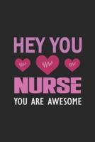 Hey You Nurse You Are Awesome