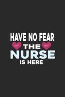 Have No Fear The Nurse Is Here