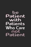 Be Patient With Patients Who Care Not Patient