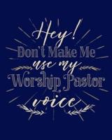 Hey! Don't Make Me Use My Worship Pastor Voice
