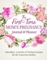 The First Time Mom's Pregnancy Journal and Planner