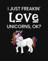 I Just Freakin' Love Unicorns, OK?