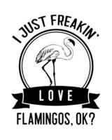 I Just Freakin' Love Flamingos, OK?