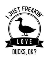 I Just Freakin' Love Ducks OK?