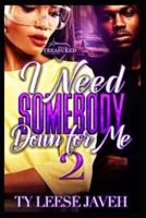 I Need Somebody Down For Me 2