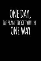 One Day, The Plane Ticket Will Be One Way