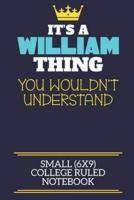 It's A William Thing You Wouldn't Understand Small (6X9) College Ruled Notebook