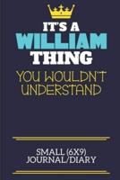 It's A William Thing You Wouldn't Understand Small (6X9) Journal/Diary