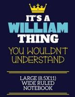 It's A William Thing You Wouldn't Understand Large (8.5X11) Wide Ruled Notebook
