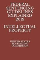 Federal Sentencing Guidelines Explained 2019 Intellectual Property