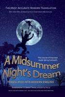 Midsummer Night's Dream Translated Into Modern English: The most accurate line-by-line translation available, alongside original English, stage directions and historical notes