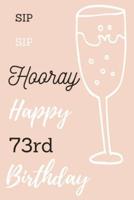 Sip Sip Hooray Happy 73rd Birthday