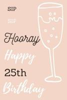 Sip Sip Hooray Happy 25th Birthday