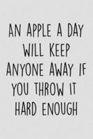 An Apple A Day Will Keep Anyone Away If You Throw It Hard Enough