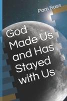 God Made Us and Has Stayed With Us