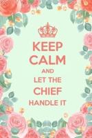 Keep Calm And Let The Chief Handle It