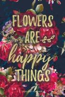 Flowers Are Happy Things