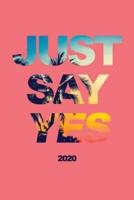 Just Say Yes 2020