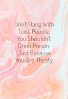 Don't Hang With Toxic People