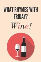 What Rhymes With Friday? Wine