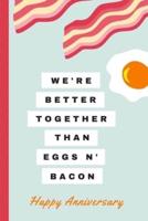 We're Better Together Than Eggs N Bacon