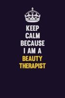 Keep Calm Because I Am A Beauty Therapist