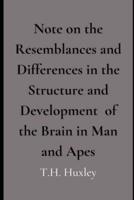 Note on the Resemblances and Differences in the Structure and Development of the Brain in Man and Apes