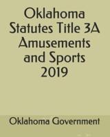 Oklahoma Statutes Title 3A Amusements and Sports 2019