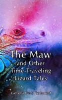 The Maw and Other Time-Traveling Lizard Tales