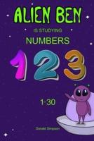 Alien Ben Is Studying Numbers: Educational Book For Kids (Book For Kids 2-6 Years)