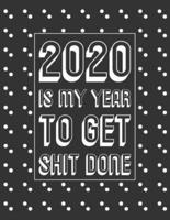 2020 Is My Year to Get Shit Done