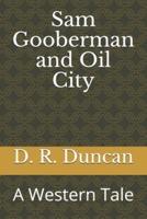 Sam Gooberman and Oil City