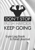 Don't Stop Push Harder Keep Going - Gym Log Book & Fitness Food Journal