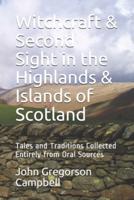 Witchcraft & Second Sight in the Highlands & Islands of Scotland