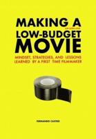 MAKING A LOW-BUDGET MOVIE: MINDSET, STRATEGIES AND LESSONS LEARNED BY A FIRST TIME FILMMAKER