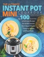 The Ultimate Instant Pot Mini Cookbook