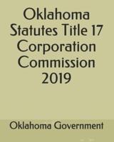 Oklahoma Statutes Title 17 Corporation Commission 2019