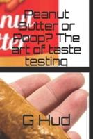 Peanut Butter or Poop? The Art of Taste Testing