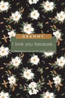 Granny I Love You Because - A Grandchild's Fill In The Blank Journal