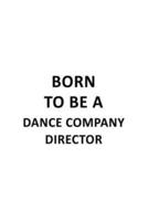 Born To Be A Dance Company Director