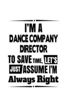 I'm A Dance Company Director To Save Time, Let's Assume That I'm Always Right