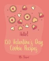 Hello! 150 Valentine's Day Cookie Recipes
