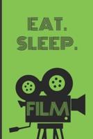 Eat. Sleep. Film.