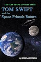 Tom Swift and the Space Friends Return