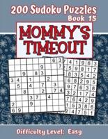 200 Sudoku Puzzles - Book 15, MOMMY'S TIMEOUT, Difficulty Level Easy