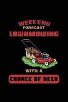Weekend Forecast Lawnmowing With A Chance Of Beer